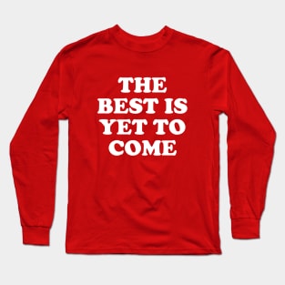 The Best Is Yet To Come #9 Long Sleeve T-Shirt